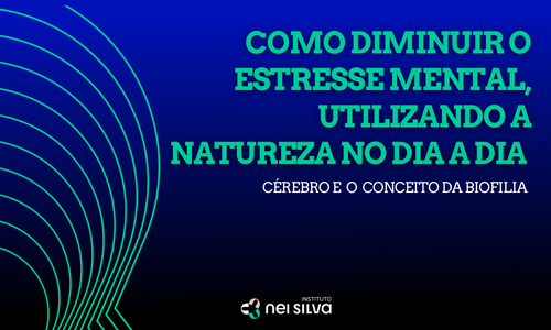  Como diminuir o estresse mental, utilizando a natureza no dia a dia!