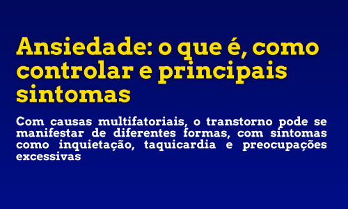 Ansiedade: o que é, como controlar e principais sintomas